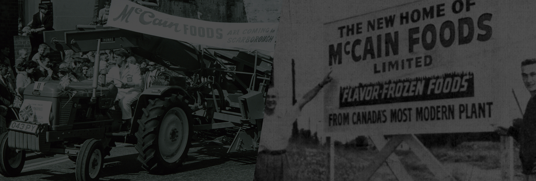 Two historical black & white pictures. 1 Tractor going down road in Scarborough GB 2. McCain Foods sign with two McCain brothers